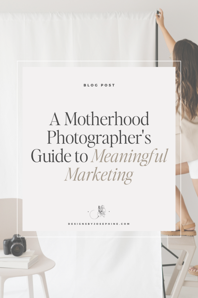 A Motherhood Photographer's Guide to Meaningful Marketing