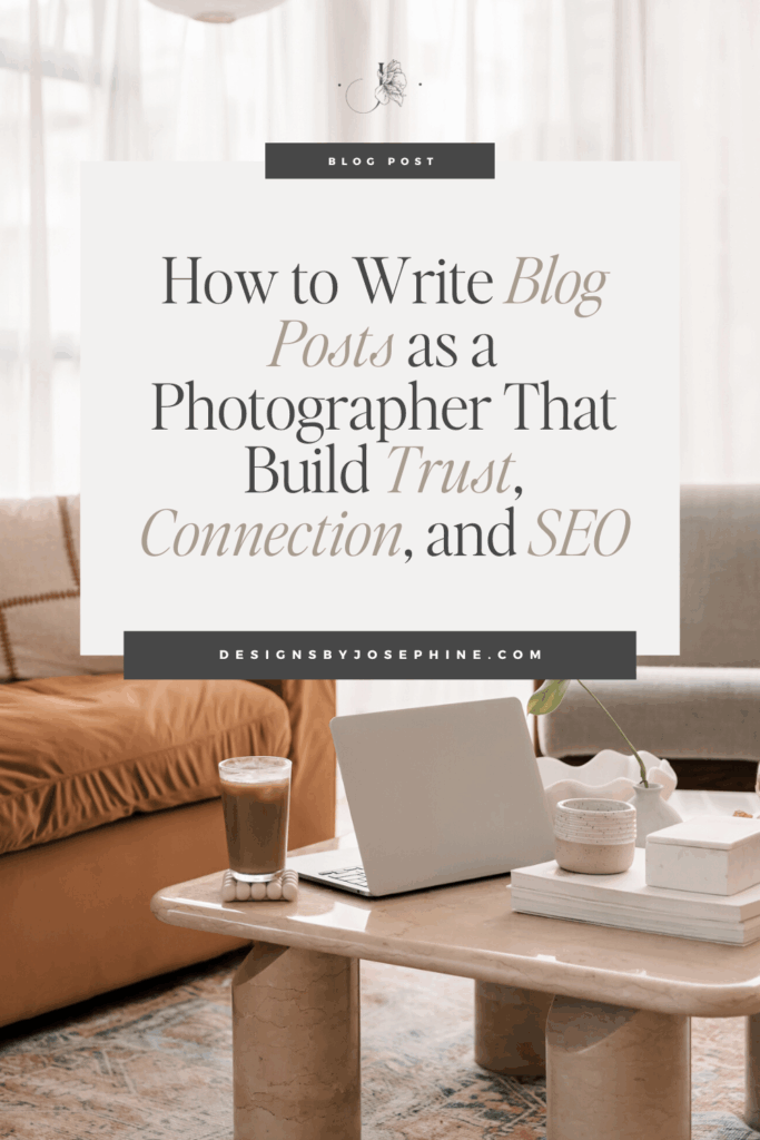 How to Write Blog Posts as a Photographer That Build Trust, Connection, and Support Your SEO